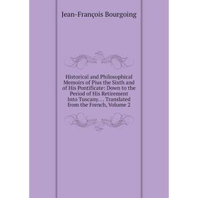 

Книга Historical and Philosophical Memoirs of Pius the Sixth and of His Pontificate