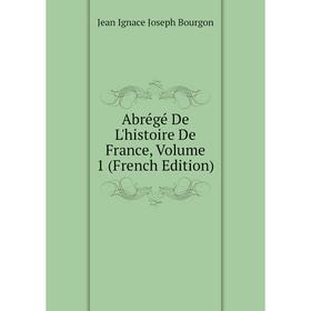 

Книга Abrégé De L'histoire De France, Volume 1 (French Edition)