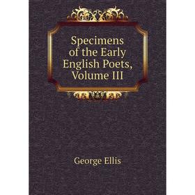 

Книга Specimens of the Early English Poets, Volume III