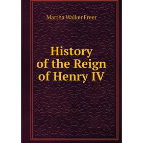 

Книга History of the Reign of Henry IV