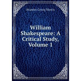 

Книга William Shakespeare: A Critical Study, Volume 1