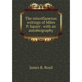 

Книга The miscellaneous writings of Miles P. Squier. with an autobiography