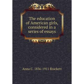 

Книга The education of American girls, considered in a series of essays