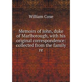 

Книга Memoirs of John, duke of Marlborough, with his original correspondence: collected from the family re