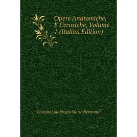 

Книга Opere Anatomiche, E Cerusiche, Volume 1