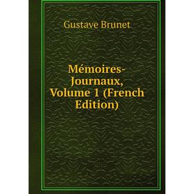 

Книга Mémoires -Journaux, Volume 1