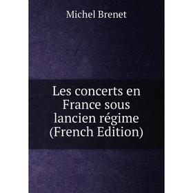 

Книга Les concerts en France sous lancien régime