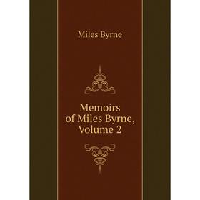 

Книга Memoirs of Miles Byrne, Volume 2
