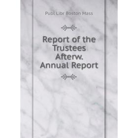 

Книга Report of the Trustees Afterw. Annual Report