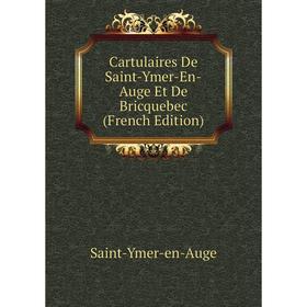 

Книга Cartulaires De Saint-Ymer-En-Auge Et De Bricquebec (French Edition)