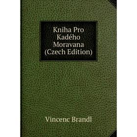 

Книга Kniha Pro Kadého Moravana (Czech Edition)