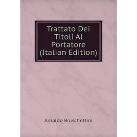 

Книга Trattato Dei Titoli Al Portatore (Italian Edition)