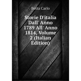 

Книга Storie D'italia Dall' Anno 1789 All' Anno 1814, Volume 2 (Italian Edition)