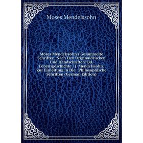 

Книга Moses Mendelssohn's gesammelte Schriften, Nach Den Originaldrucken Und HandSchriften: Bd LebensGeschichte / J Mendelssohn Zur Einleitung in Die