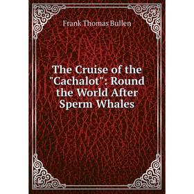 

Книга The Cruise of the Cachalot: Round the World After Sperm Whales