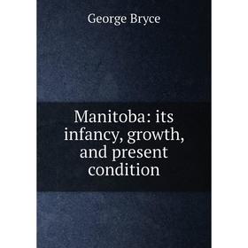 

Книга Manitoba: its infancy, growth, and present condition