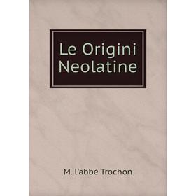 

Книга Le Origini Neolatine