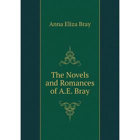 

Книга The Novels and Romances of A.E. Bray