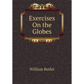 

Книга Exercises On the Globes