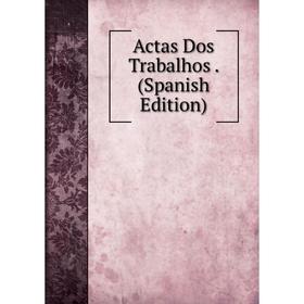 

Книга Actas Dos Trabalhos. (Spanish Edition)