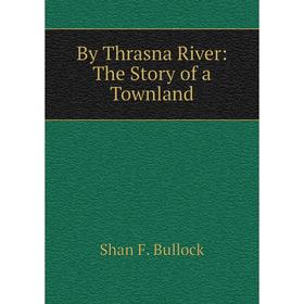 

Книга By Thrasna River: The Story of a Townland