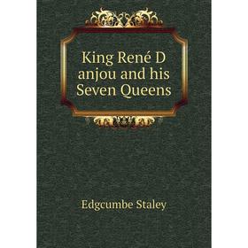 

Книга King René D anjou and his Seven Queens