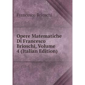 

Книга Opere Matematiche Di Francesco Brioschi, Volume 4