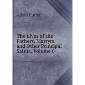 

Книга The Lives of the Fathers, Martyrs, and Other Principal Saints, Volume 6