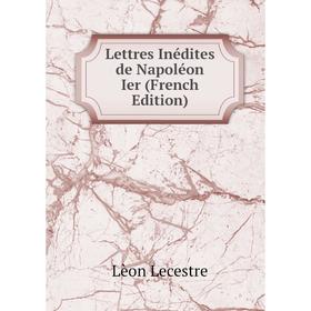 

Книга Lettres Inédites de Napoléon Ier