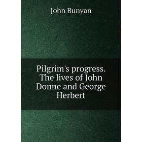 

Книга Pilgrim's progress. The lives of John Donne and George Herbert