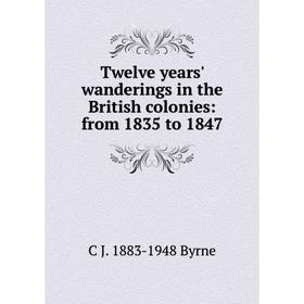 

Книга Twelve years' wanderings in the British colonies: from 1835 to 1847