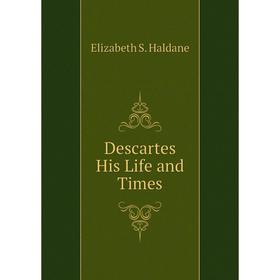 

Книга Descartes His Life and Times