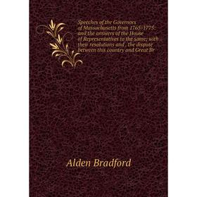 

Книга Speeches of the Governors of Massachusetts from 1765-1775