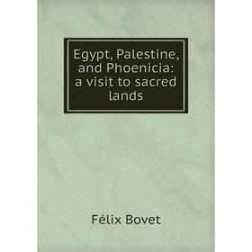 

Книга Egypt, Palestine, and Phoenicia: a visit to sacred lands