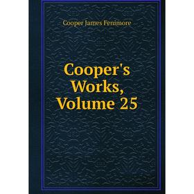 

Книга Cooper's Works, Volume 25