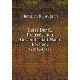 

Книга Reise Der K. Preussischen Gesandtschaft Nach Persien: 1860 Und 1861