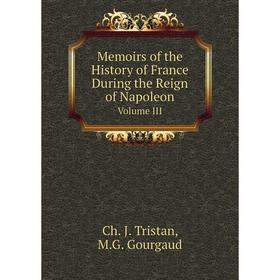 

Книга Memoirs of the History of France During the Reign of Napoleon Volume III