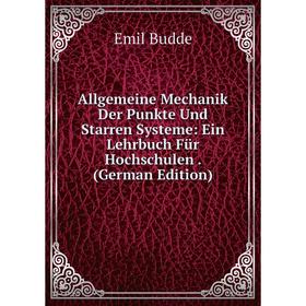 

Книга Allgemeine Mechanik Der Punkte Und Starren Systeme: Ein Lehrbuch Für Hochschulen. (German Edition)