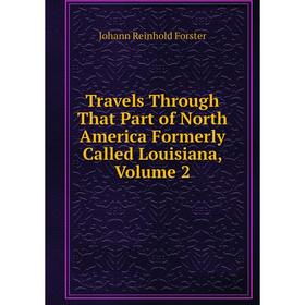 

Книга Travels Through That Part of North America Formerly Called Louisiana, Volume 2