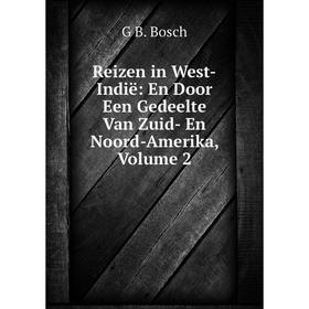 

Книга Reizen in West-Indië: En Door Een Gedeelte Van Zuid- En Noord-Amerika, Volume 2