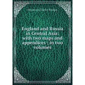 

Книга England and Russia in Central Asia: with two maps and appendices; in two volumes