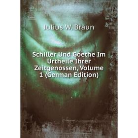 

Книга Schiller Und Goethe Im Urtheile Ihrer Zeitgenossen, Volume 1 (German Edition)