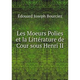 

Книга Les Moeurs Polies et la Littérature de Cour sous Henri II