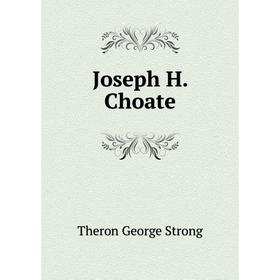 

Книга Joseph H. Choate