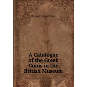 

Книга A Catalogue of the Greek Coins in the British Museum