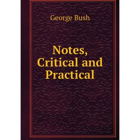 

Книга Notes, Critical and Practical