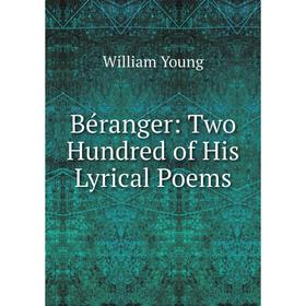 

Книга Béranger: Two Hundred of His Lyrical Poems