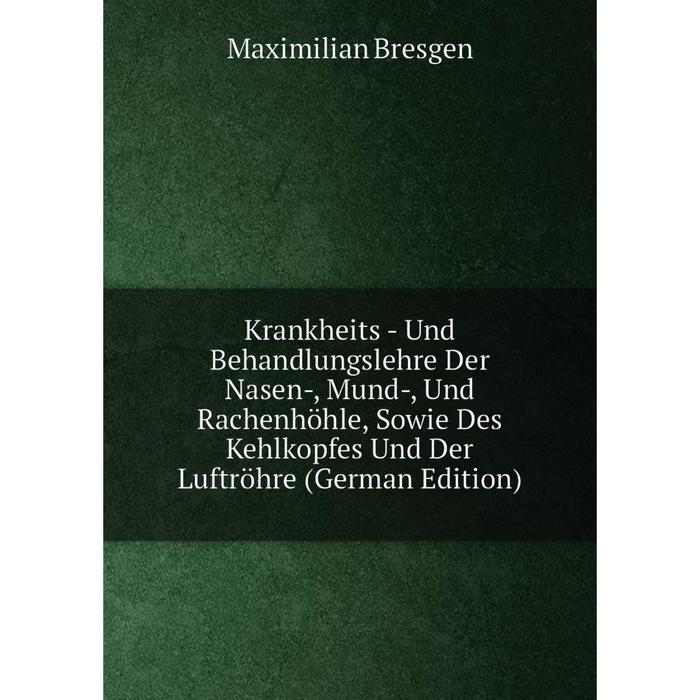 фото Книга krankheits - und behandlungslehre der nasen-, mund-, und rachenhöhle, sowie des kehlkopfes und der luftröhre nobel press