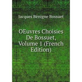 

Книга Oeuvres choisies de Bossuet, Volume 1