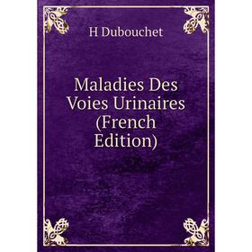 

Книга Maladies Des Voies Urinaires